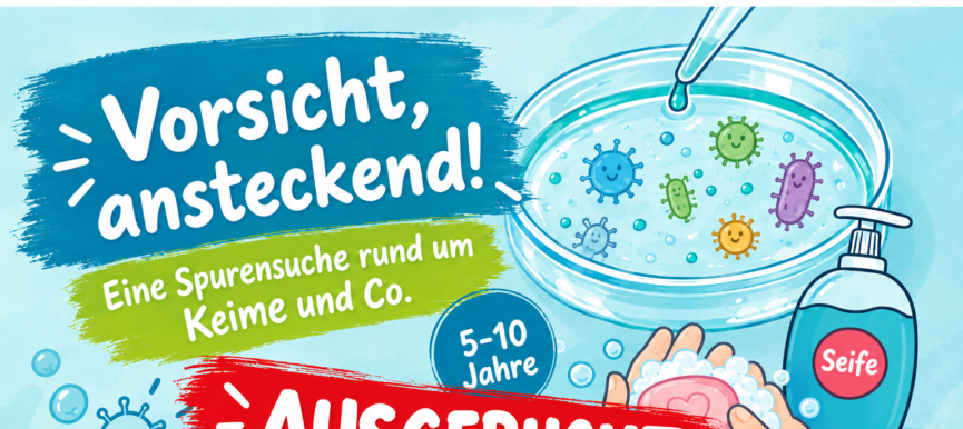 Vorsicht, ansteckend! – Eine Spurensuche rund um Keime und Co.